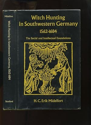 Witch Hunting in Southwestern Germany 1562-1684 the Social and Intellectual Foundations