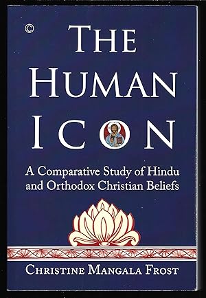 Bild des Verkufers fr THE HUMAN ICON: A Comparative Study of Hindu and Orthodox Christian Beliefs zum Verkauf von Chaucer Bookshop ABA ILAB