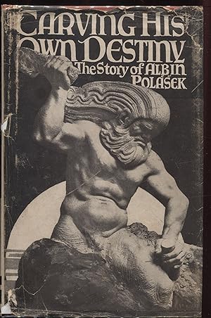 Carving His Own Destiny the Story of Albin Polasek