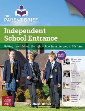 Seller image for Independent School Entrance: Getting My Child into the Right School from Pre-Prep to 6th Form for sale by WeBuyBooks