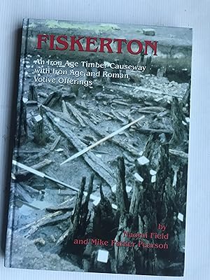 Fiskerton: An Iron Age Timber Causeway With Iron Age and Roman Votive Offerings