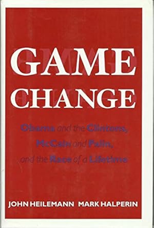 Seller image for Game Change: Obama and the Clintons, McCain and Palin, and the Race of a Lifetime for sale by ZBK Books