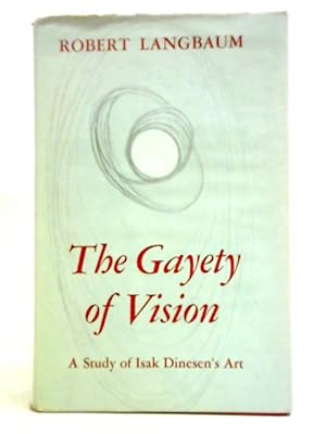 Bild des Verkufers fr The Gayety Of Vision: A Study Of Isak Dinesen's Art zum Verkauf von World of Rare Books