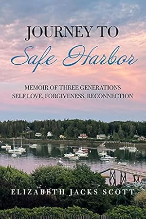 Seller image for JOURNEY TO SAFE HARBOR: MEMOIR OF THREE GENERATIONS SELF LOVE, FORGIVENESS, RECONNECTION for sale by ZBK Books