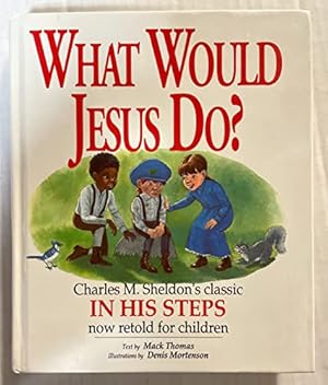 Immagine del venditore per What Would Jesus Do?: An Adaptation for Children of Charles M. Sheldon's In His Steps venduto da ZBK Books