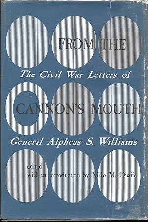 From The Cannon's Mouth: The Civil War Letters Of General Alpheus S. Williams