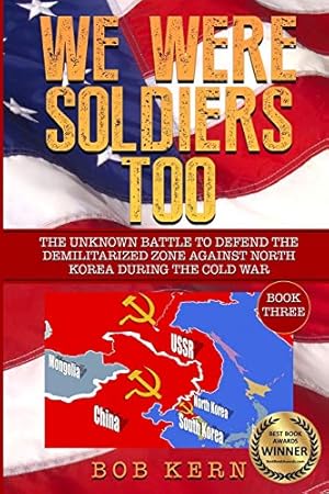 Seller image for We Were Soldiers Too: The Unknown Battle to Defend the Demilitarized Zone Against North Korea During the Cold War for sale by 2nd Life Books