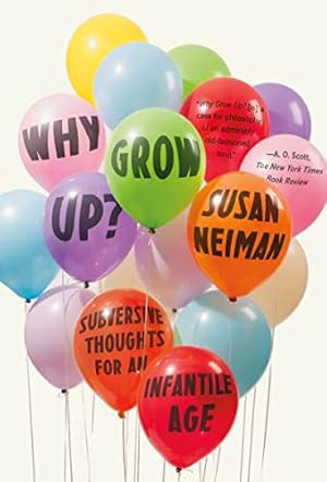 Immagine del venditore per Why Grow Up?: Subversive Thoughts for an Infantile Age venduto da ZBK Books