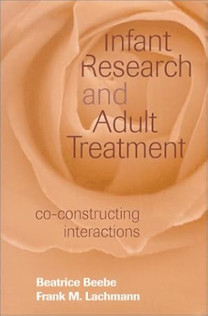 Seller image for Infant Research and Adult Treatment: Co-constructing Interactions for sale by ZBK Books