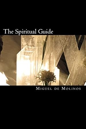 Imagen del vendedor de The Spiritual Guide: The Spiritual Guide which Disentangles the Soul, and Brings it by the Inward Way to the Getting of Perfect Contemplation and the Rich Treasure of Internal Peace a la venta por ZBK Books