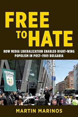 Bild des Verkufers fr Free to Hate : How Media Liberalization Enabled Right-Wing Populism in Post-1989 Bulgaria zum Verkauf von AHA-BUCH GmbH