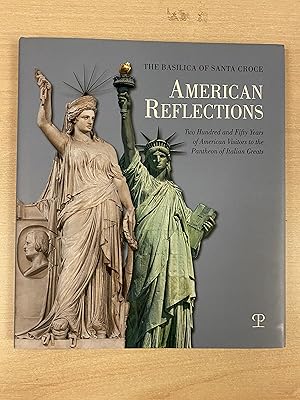 The Basilical of Santa Croce - American Reflections. Two Hundred And Fifty Years of American Visi...