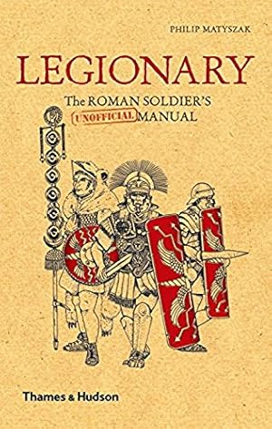 Image du vendeur pour Legionary: The Roman Soldier's (Unofficial) Manual mis en vente par ZBK Books