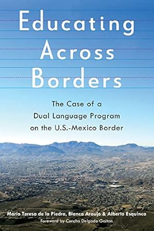 Bild des Verkufers fr Educating Across Borders: The Case of a Dual Language Program on the U.S.-Mexico Border zum Verkauf von -OnTimeBooks-