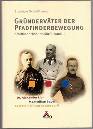 Gründerväter der Pfadfinderbewegung. Pfadfinderlebensläufe Band 1. Alexander Lion - Maximilian Ba...