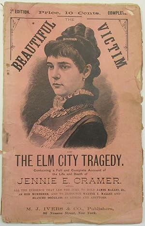 THE BEAUTIFUL VICTIM OF THE ELM CITY. BEING A FULL, FAIR, AND IMPARTIAL NARRATIVE OF ALL THAT IS ...