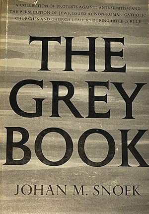 Seller image for The Grey Book. A collection of protests against anti-semitism and the persecution of jews issued by non-roman catholic churches and church leaders during Hitlers rule for sale by Antiquariaat Schot