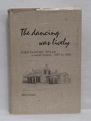 The Dancing Was Lively: Fort Concho, Texas: A Social History, 1867-1882