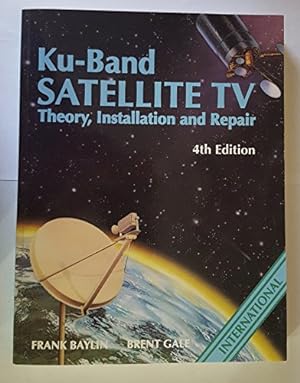 Image du vendeur pour Ku-Band Satellite TV: Theory, Installation and Repair mis en vente par Krak Dogz Distributions LLC
