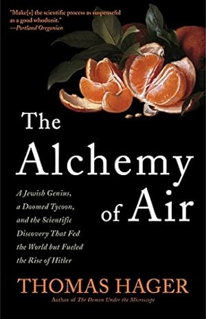 Immagine del venditore per The Alchemy of Air: A Jewish Genius, a Doomed Tycoon, and the Scientific Discovery That Fed the World but Fueled the Rise of Hitler venduto da -OnTimeBooks-