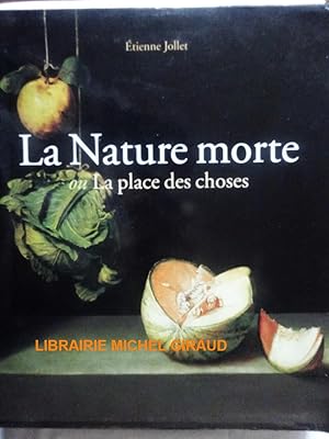 Seller image for La Nature morte ou la place des choses L'Objet et son lieu dans l'art occidental for sale by Librairie Michel Giraud