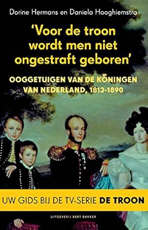 Image du vendeur pour Voor de troon wordt men niet ongestraft geboren: ooggetuigen van de koningen van Nederland, 1813-1890 mis en vente par -OnTimeBooks-