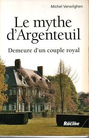 Seller image for Le mythe d'Argenteuil. Demeure d'un couple royal for sale by L'ivre d'Histoires