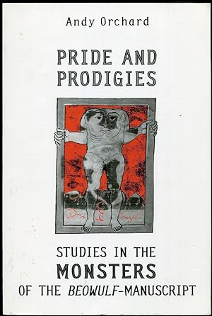 Pride and Prodigies. Studies in the Monsters of the Beowulf-Manuscript