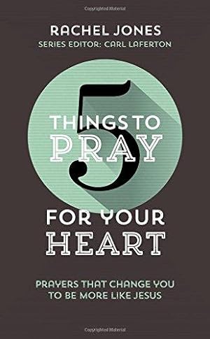 Seller image for 5 Things to Pray for your Heart: Prayers That Change You to Be More Like Jesus for sale by WeBuyBooks 2