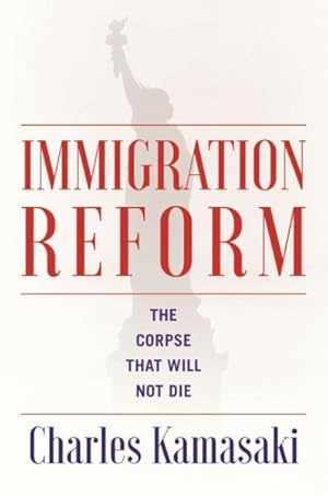 Seller image for Immigration Reform : The Corpse That Will Not Die for sale by GreatBookPrices