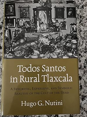 Seller image for Todos Santos in Rural Tlaxcala: A Syncretic, Expressive, and Symbolic Analysis of the Cult of the Dead for sale by TribalBooks