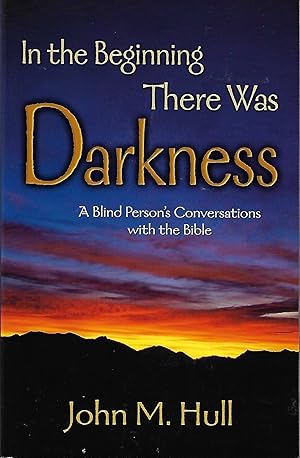 Seller image for In the Beginning There Was Darkness: A Blind Person's Conversations with the Bible for sale by Firefly Bookstore