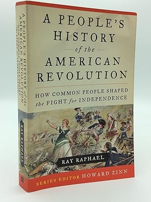 A PEOPLE'S HISTORY OF THE AMERICAN REVOLUTION: How Common People Shaped the Fight for Independence
