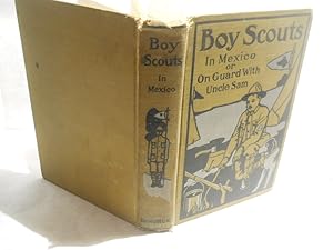 Image du vendeur pour Boy Scouts in Mexico or On Guard with Uncle Sam mis en vente par Gil's Book Loft