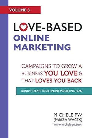 Bild des Verkufers fr Love-Based Online Marketing: Campaigns to Grow a Business You Love AND That Loves You Back (Love-Based Business) zum Verkauf von -OnTimeBooks-