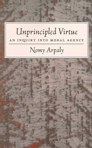 Image du vendeur pour Unprincipled Virtue : An Inquiry Into Moral Agency mis en vente par GreatBookPrices