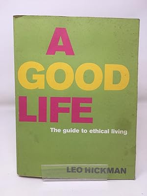 Seller image for A Good Life: The Guide to Ethical Living for sale by Cambridge Recycled Books