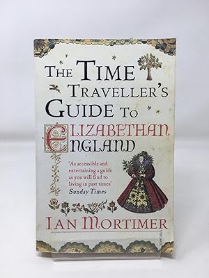 The Time Traveller's Guide to Elizabethan England (Ian Mortimer s Time Traveller s Guides)