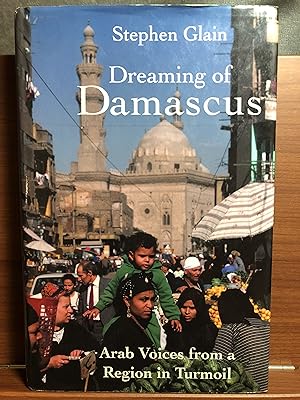 Immagine del venditore per Dreaming of Damascus: Arab Voices from a Region in Turmoil venduto da Rosario Beach Rare Books