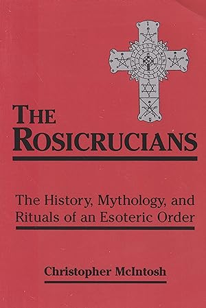 Rosicrucians: The History, Mythology and Rituals of an Occult Order: The History, Mythology, and ...