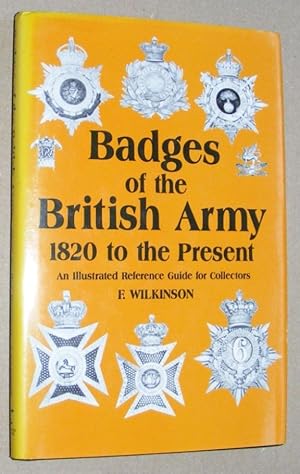 Badges of the British Army, 1820 to the present. An illustrated reference guide for the collector