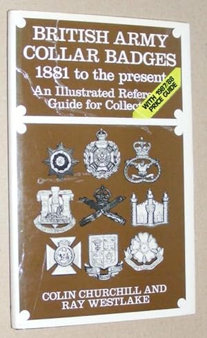 British Army Collar Badges 1881 to the present. An illustrated reference guide for collectors