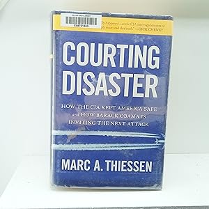 Seller image for Courting Disaster: How the CIA Kept America Safe and How Barack Obama Is Inviting the Next Attack for sale by Cat On The Shelf