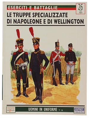 LE TRUPPE SPECIALIZZATE DI NAPOLEONE E DI WELLINGTON. Eserciti e battaglie 26 (numero doppio):