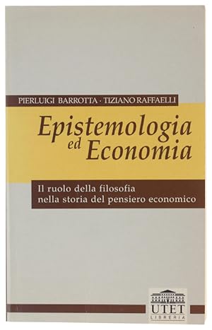 Seller image for EPISTEMOLOGIA ED ECONOMIA. Il ruolo della filosofia nella storia del pensiero economico: for sale by Bergoglio Libri d'Epoca