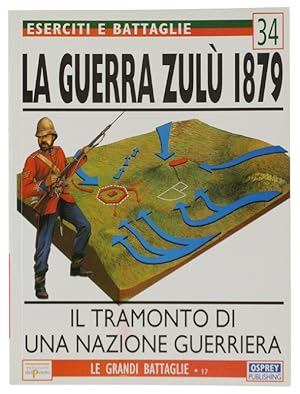 Imagen del vendedor de LA GUERRA ZULU' 1879. IL TRAMONTO DI UNA NAZIONE GUERRIERA. Eserciti e battaglie 34.: a la venta por Bergoglio Libri d'Epoca