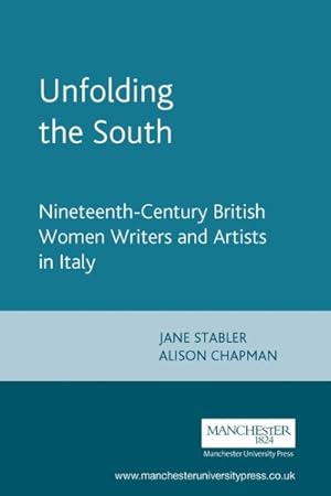 Seller image for Unfolding the South : Nineteenth-Century British Women Writers and Artists in Italy for sale by GreatBookPrices