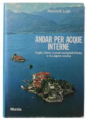 Seller image for ANDAR PER ACQUE INTERNE. I laghi, i fiumi, i canali navigabili d'Italia e la Laguna veneta.: for sale by Bergoglio Libri d'Epoca