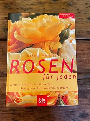 Rosen für jeden : Sorten, die wirklich Freude machen ; richtig auswählen, kombinieren, pflegen.Ro...