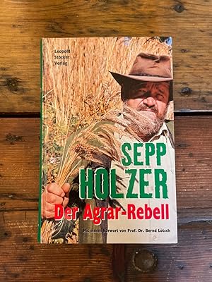 Der Agrarrebell.Sepp Holzer. Unter Mitarb. von Konrad Liebchen